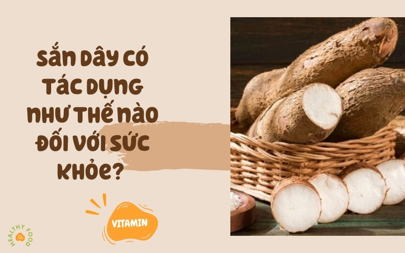 Sắn dây có tác dụng như thế nào đối với sức khỏe